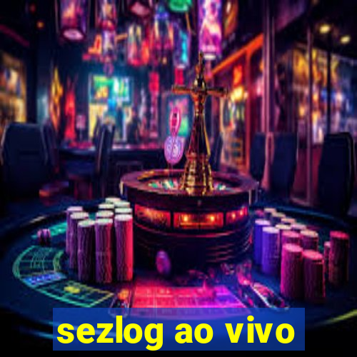 sezlog ao vivo